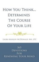 How You Think...Determines the Course of Your Life