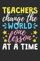 Teachers Change The World One Lesson At A Time