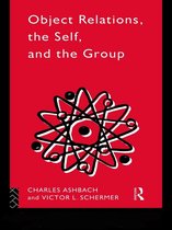 The International Library of Group Psychotherapy and Group Process - Object Relations, The Self and the Group