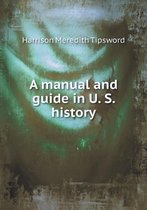 A manual and guide in U. S. history