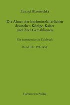 Die Ahnen Der Hochmittelalterlichen Deutschen Konige, Kaiser Und Ihrer Gemahlinnen Band III: 1198-1250