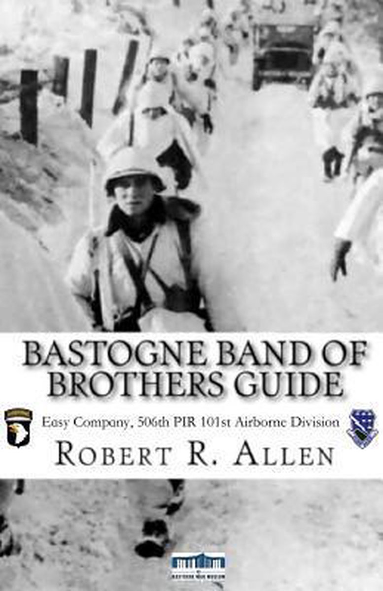Bastogne Band of Brothers Guide, Robert R Allen