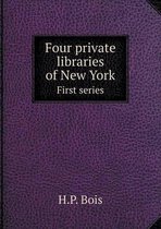 Four private libraries of New York First series