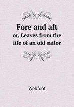 Fore and aft or, Leaves from the life of an old sailor