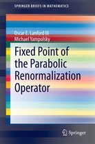 SpringerBriefs in Mathematics - Fixed Point of the Parabolic Renormalization Operator