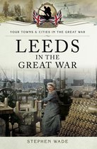 Your Towns & Cities in the Great War - Leeds in the Great War