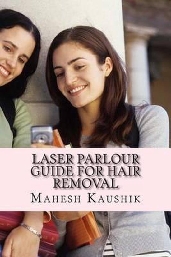 Laser Parlour Guide for Hair Removal, Mahesh Kaushik 9781490369006