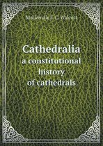 Cathedralia a constitutional history of cathedrals