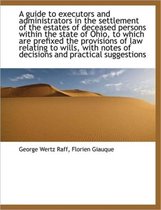 A Guide to Executors and Administrators in the Settlement of the Estates of Deceased Persons Within