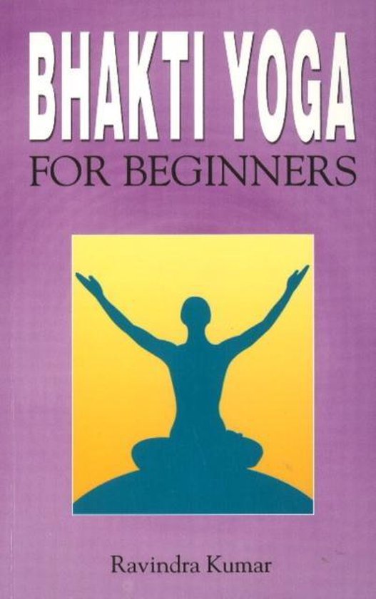 Bhakti Yoga for Beginners, Ravindra Kumar 9788120752221 Boeken