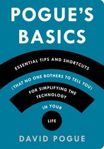Pogue's Basics 1 - Pogue's Basics: Essential Tips and Shortcuts (That No One Bothers to Tell You) for Simplifying the Technology in Your Life