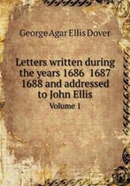 Letters written during the years 1686 1687 1688 and addressed to John Ellis Volume 1