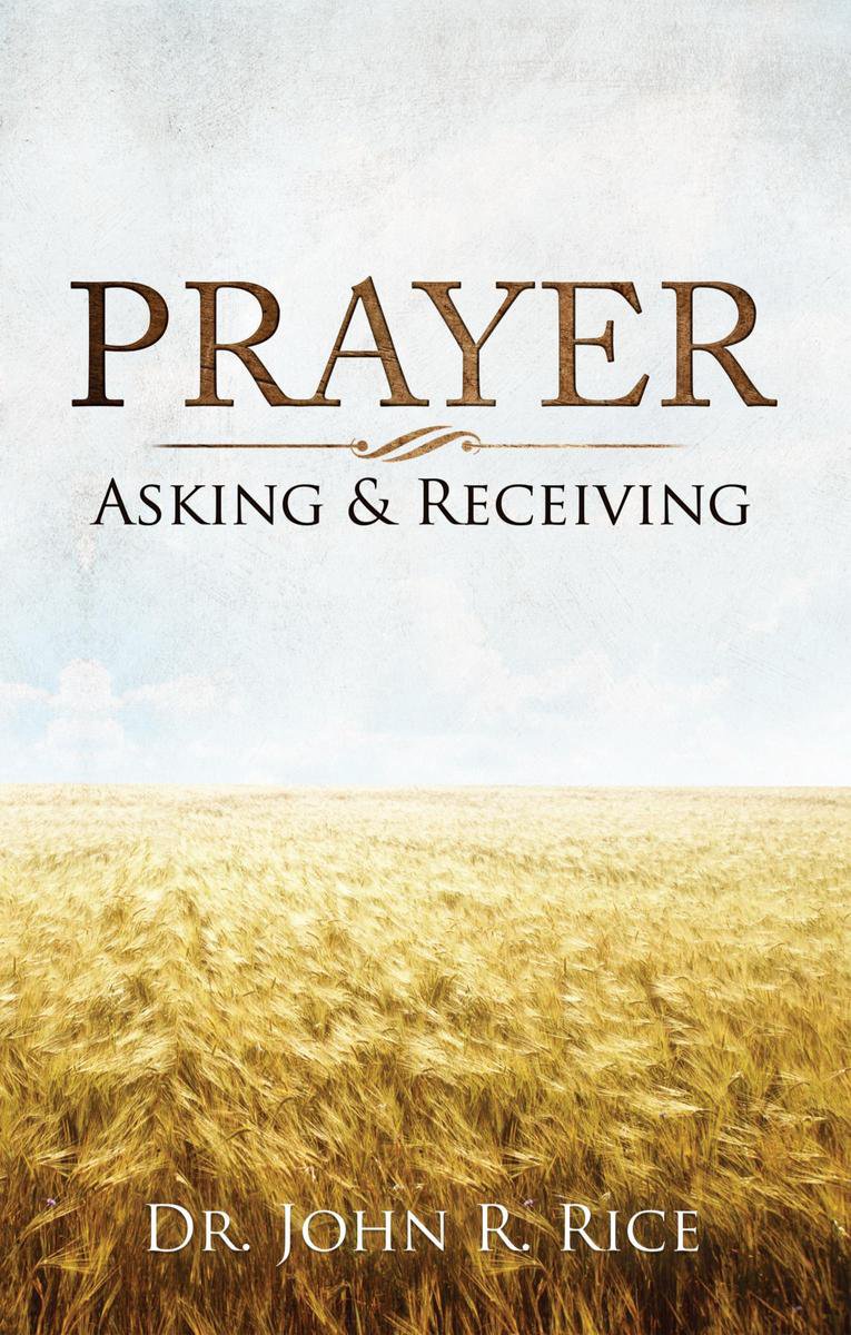 Prayer: Asking and Receiving (ebook), John R. Rice | 9781310715303 ...