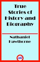 True Stories of History and Biography (Illustrated)