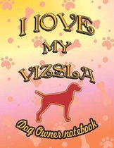 I Love My Vizsla - Dog Owner Notebook