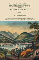 Genealogical and Family History of Southern New York and the Hudson River Valley. In Three Volumes. Volume I