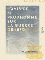 L'Avis de M. Prudhomme sur la guerre de 1870 - Et sur le maintien nécessaire de la République