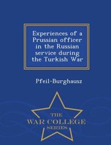 Experiences of a Prussian Officer in the Russian Service During the Turkish War - War College Series
