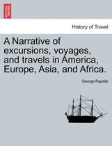 A Narrative of Excursions, Voyages, and Travels in America, Europe, Asia, and Africa.