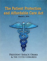 The Patient Protection and Affordable Care Act (Obamacare) w/full table of contents