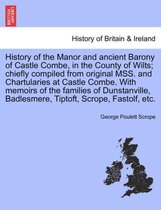 History of the Manor and Ancient Barony of Castle Combe, in the County of Wilts; Chiefly Compiled from Original Mss. and Chartularies at Castle Combe. with Memoirs of the Families