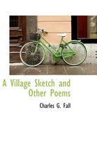 A Village Sketch and Other Poems