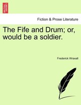 The Fife and Drum; Or, Would Be a Soldier.