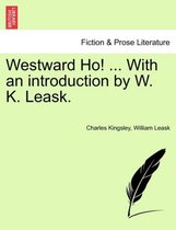 Westward Ho! ... with an Introduction by W. K. Leask.