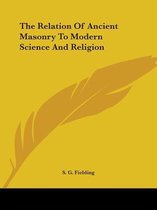 The Relation of Ancient Masonry to Modern Science and Religion