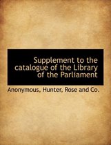 Supplement to the Catalogue of the Library of the Parliament