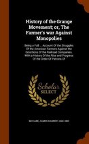 History of the Grange Movement; Or, the Farmer's War Against Monopolies