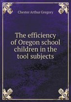 The efficiency of Oregon school children in the tool subjects