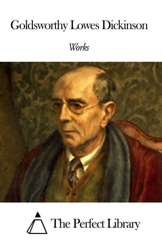 Works of Goldsworthy Lowes Dickinson (ebook), Goldsworthy Lowes
