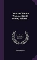 Letters of Horace Walpole, Earl of Orford, Volume 1