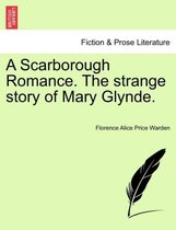 A Scarborough Romance. the Strange Story of Mary Glynde.