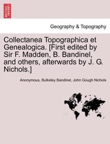 Collectanea Topographica Et Genealogica. [First Edited by Sir F. Madden, B. Bandinel, and Others, Afterwards by J. G. Nichols.] Vol. VII