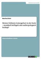 Meister Eckharts Gottesgeburt in der Seele - moralisch beflugelt oder anthropologisch bedingt?