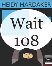 Wait 108