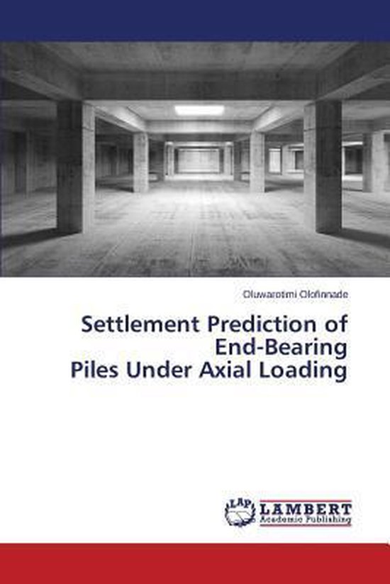 Settlement Prediction of EndBearing Piles Under Axial Loading 9783659668692