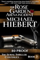 The Rose Garden Arena Incident 3 - 80 Proof (The Rose Garden Arena Incident, Book 3)