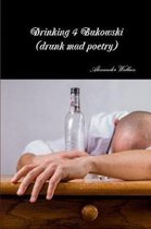 Drinking 4 Bukowski (drunk mad poetry)