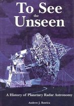 To See The Unseen: A History of Planetary Radar Astronomy