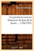 Litterature- Les Premieres Oeuvres Fran�oyses de Jean de la Jess�e. Tome 1 (�d.1583)