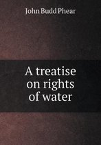 A treatise on rights of water