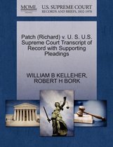 Patch (Richard) V. U. S. U.S. Supreme Court Transcript of Record with Supporting Pleadings
