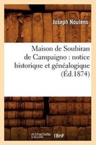 Histoire- Maison de Soubiran de Campaigno: Notice Historique Et G�n�alogique (�d.1874)