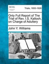 Only Full Report of the Trial of REV. I.S. Kallooh, on Charge of Adultery