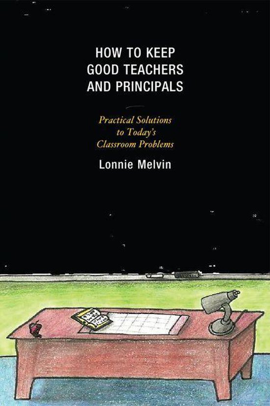 How to Keep Good Teachers and Principals: Practical Solution ... - cover