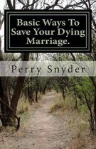 Basic Ways to Save Your Dying Marriage.