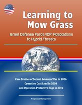 Learning to Mow Grass: Israel Defense Force (IDF) Adaptations to Hybrid Threats - Case Studies of Second Lebanon War in 2006, Operation Cast Lead in 2008, and Operation Protective Edge in 2014